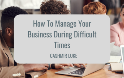 How To Manage Your Business During Difficult Times